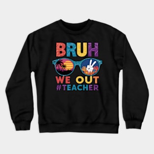 Cute End Of School Year Teachers Summer Bruh We Out Crewneck Sweatshirt